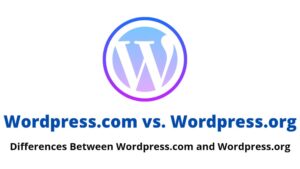 Differences Between WordPress.com and Wordpress.org (Pros and Cons) 2021