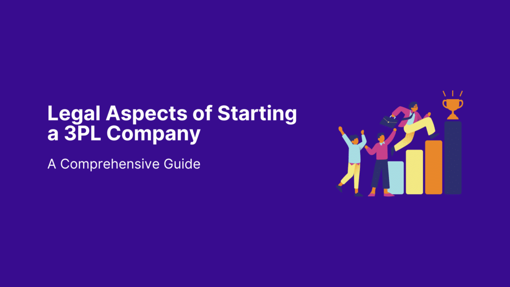 Legal Aspects of Starting a 3PL Company
