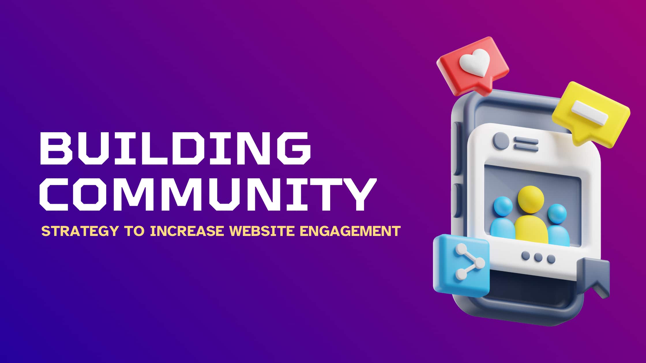 Building Community: A Strategy To Increase Website Engagement