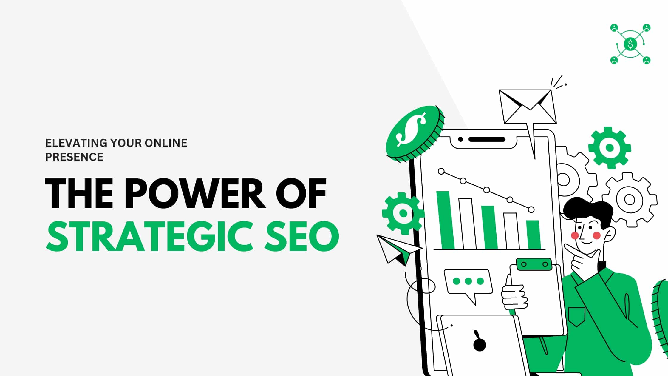 Elevating Your Online Presence: The Power of Strategic SEO